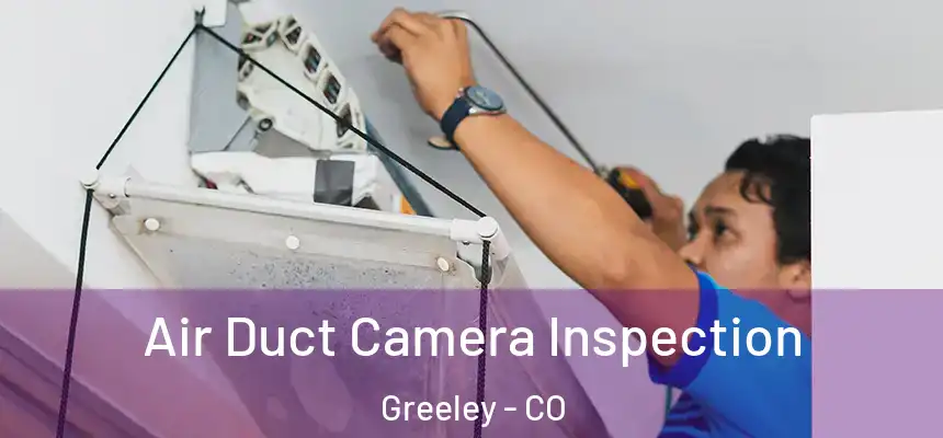  Air Duct Camera Inspection Greeley - CO