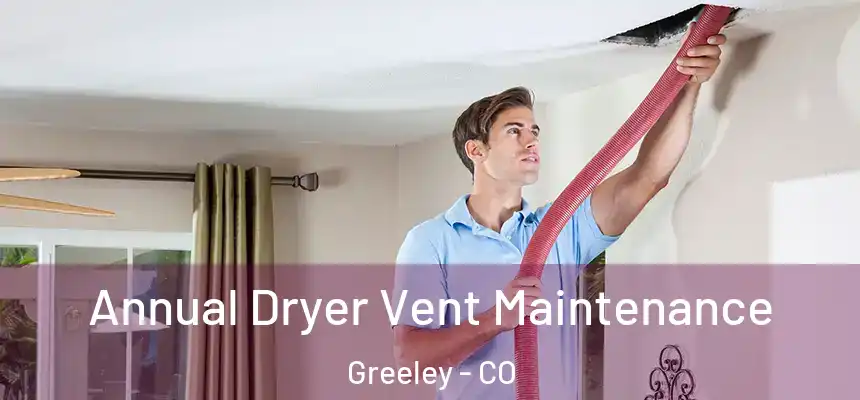  Annual Dryer Vent Maintenance Greeley - CO