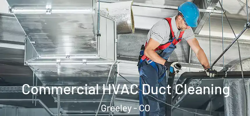 Commercial HVAC Duct Cleaning Greeley - CO