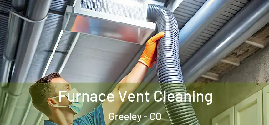 Furnace Vent Cleaning Greeley - CO
