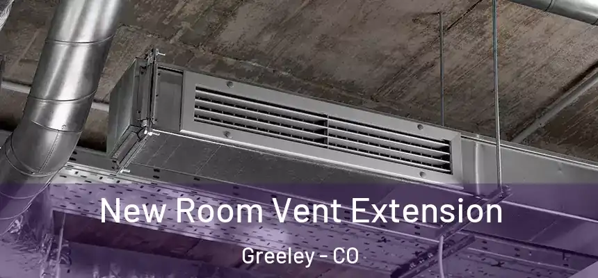 New Room Vent Extension Greeley - CO
