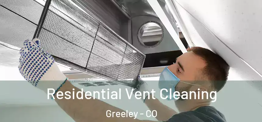 Residential Vent Cleaning Greeley - CO