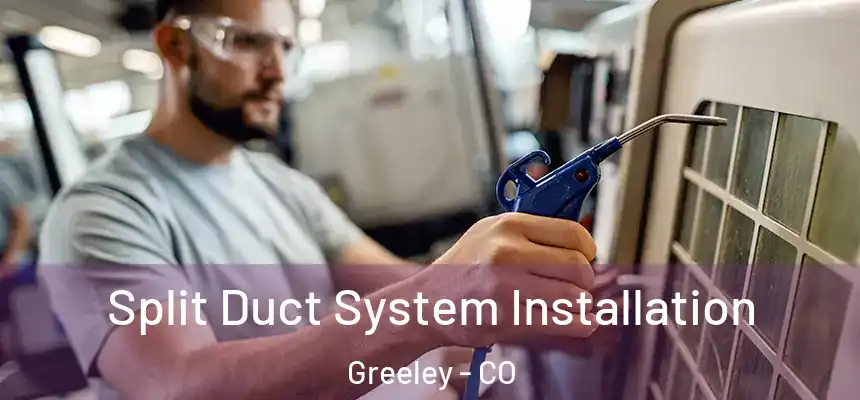 Split Duct System Installation Greeley - CO
