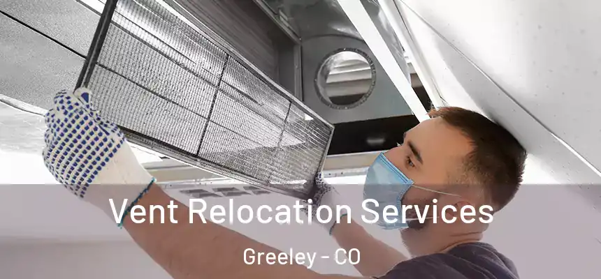 Vent Relocation Services Greeley - CO